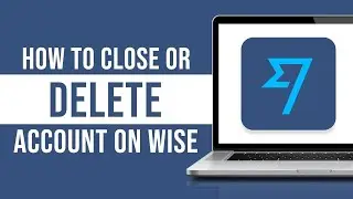 How to Close or Delete Account on Wise (2023)