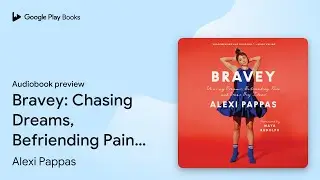 Bravey: Chasing Dreams, Befriending Pain, and&hellip; by Alexi Pappas &middot; Audiobook preview