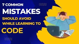 7 Mistakes That Almost Every Beginner Programmer Makes | You Should Avoid | 
