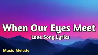 When Our Eyes Meet - Romantic Love Song (Lyrics)