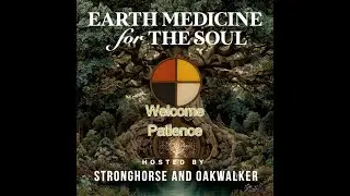 Earth Medicine for the Soul --Patience--