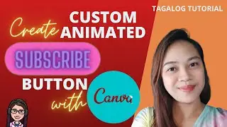 HOW TO MAKE A CUSTOM ANIMATED SUBSCRIBE BUTTON USING CANVA FOR FREE TAGALOG TUTORIAL | AR Legaspi