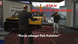 GTA V, Hari Ke 2 dan kerja sebagai Deb Kolektor