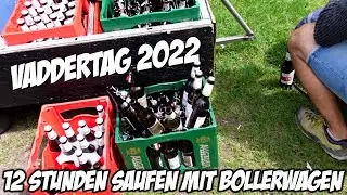 Vaddertag 2022 | 12 Stunden saufen mit Bollerwagen :-)