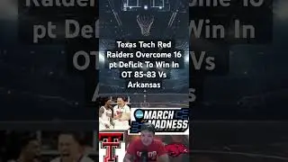 Texas Tech Red Raiders Overcome 16 pt Deficit To Win In OT 85-83 Vs Arkansas