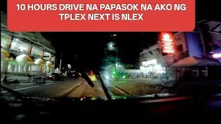 10 HOURS DRIVE NA PAPASOK NA DIN AKO SA TPLEX NEXT NLEX NA