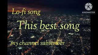 Lo-fi song This best song my channel #