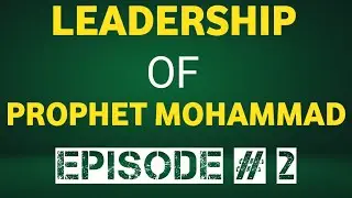 Leadership of Prophet Mohammad (S.A.W) || BOOK REVIEW # 5 || EP# 2