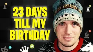 23 days till my birthday chess stream