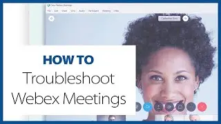 How To Troubleshoot Webex Meetings (Remote)