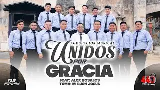 Agrupación Musical Unidos Por gracia - Feat Alex Rosales - Mi Buen Jesus