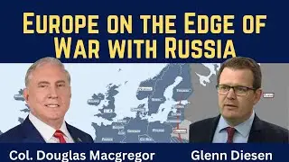 Douglas Macgregor: Europe on the Edge of War with Russia