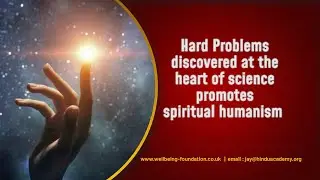 Hard Problems discovered at the heart of science promotes spiritual humanism