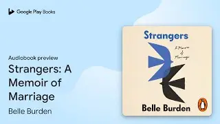 Strangers: A Memoir of Marriage by Belle Burden · Audiobook preview