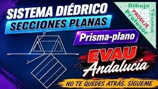 Diédrico. EVAU ANDALUCÍA  1.- SECCIÓN PRISMA TRIANGULAR  CON PLANO OBLICUO. Dibujo técnico
