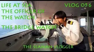 V056 Life at sea The OFFICER OF THE WATCH THE BRIDGE WATCH : LIFE AT SEA