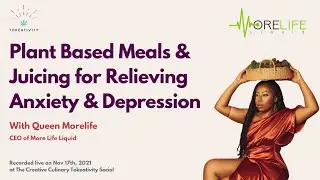 Plant Based Meals & Juicing for Relieving Anxiety & Depression with Queen MoreLife, More Life Liquid