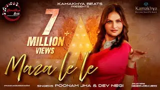Maza Le Le (Official Video) | Poonam Jha x Dev Negi | Anaira Gupta | Eshan Shanker | Kamakhya Beats