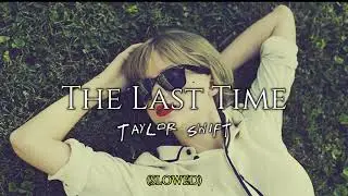 (slowed) The Last Time • Taylor Swift ft. Gary Lightbody