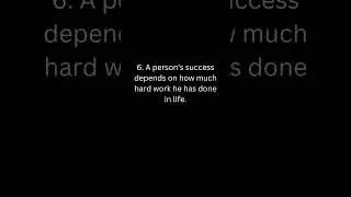 A person's success depends on how much hard work he has done in life.