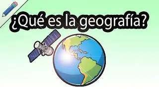&iquest;Qu&eacute; es la geograf&iacute;a? &iquest;Para qu&eacute; sirve la geograf&iacute;a? &iquest;Qu&eacute; estudia la geograf&iacute;a? Fisica y Humana
