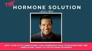 Why Your Gut Is Sabotaging Your Hormones (and Your Hormones Are Sabotaging Your Gut)-Kiran Krishnan