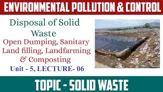 Disposal of Solid Waste | Open Dumping, Sanitary Land filling,  Landfarming & Composting