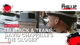 The PHILLIP Show: Black, Trans & Reviewing David Chappelle&rsquo;s The Closer feat. Iden Crockett