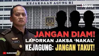TEGAS! Ada Jaksa Nakal? Kejagung: Laporkan Sekarang!