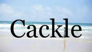 How To Pronounce Cackle🌈🌈🌈🌈🌈🌈Pronunciation Of Cackle