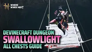 Devinecraft Dungeon Swallowlight Guide - Where Winds Meet