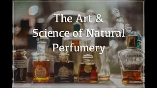 The Art & Science of Natural Perfumery