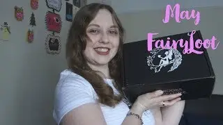 FAIRYLOOT Unboxing // May 2018
