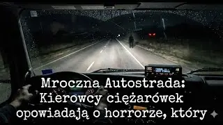 Mroczna Autostrada: Kierowcy ciężar&oacute;wek opowiadają o horrorze, kt&oacute;ry