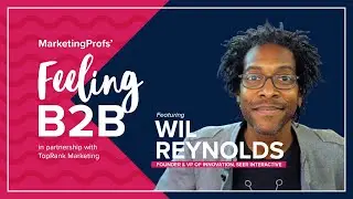 Feeling B2B with Wil Reynolds for MarketingProfs B2B Forum 2023 #MPB2B