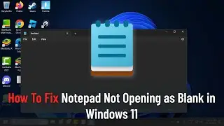 How To Fix Notepad Not Opening as Blank in Windows 11 (Solution)