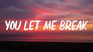 You Let Me Break​​ ( lyrics ) | SAD SONG 2026