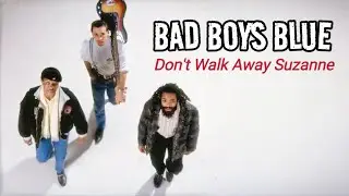 Bad Boys Blue - Don't Walk Away Suzanne (Special T.T. Mix)