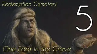 Let's Play - Redemption Cemetery 11 - One Foot in the Grave - Part 5