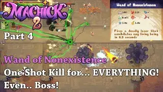 Machick 2 - Part 4 - Wand of Nonexistence OneShot Kill for.. EVERYTHING! Even.. Boss!