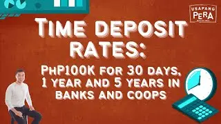 Vince Rapisura 2195: Time deposit rates: PhP100K for 30 days, 1 year and 5 years in banks and coops