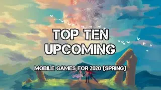 TOP TEN UPCOMING MOBILE GAMES 2020!