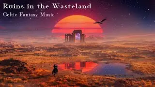 Celtic Fantasy Music &ndash; Echoes of the Wasteland | Dramatic Background Music for Reading