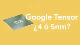 ¿Google Tensor G2 es de 5nm o 4nm?