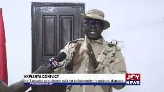 Nkwanta conflict: National Security Coordinator calls for collaboration to address disputes