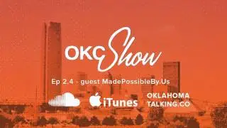 OKC Show Episode 2.4 - MadePossibleBy.Us
