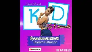 KD LA CARACOLA | &Eacute;POCA DORADA DEL #TALENTOCATRACHO MIX # 6 | DJ ALZ 0206_FUNDA RECORDS.