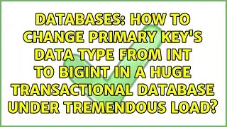 How to change primary key's data type from int to bigint in a huge transactional database under...