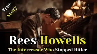 Rees Howells: The Intercessor Who Stopped Hitler &mdash; Prayer, Revival & Miracles in Wartime