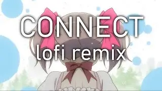 Madoka Magica OP: Connect [ Lofi Remix ]